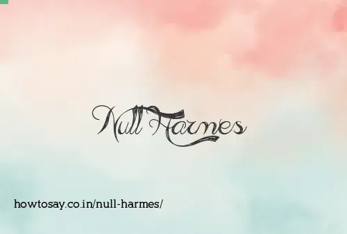 Null Harmes