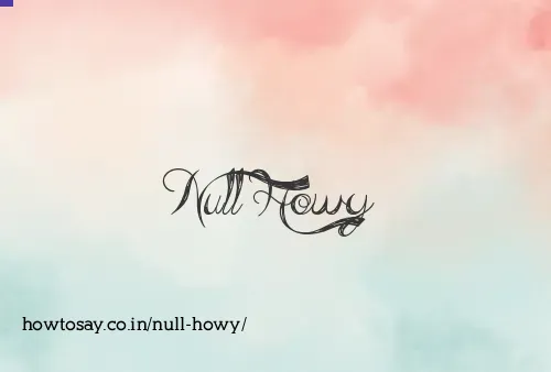 Null Howy