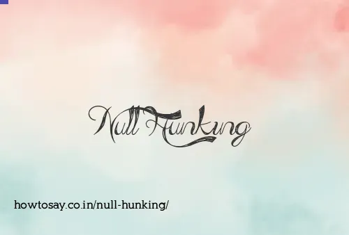 Null Hunking
