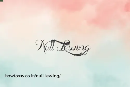 Null Lewing