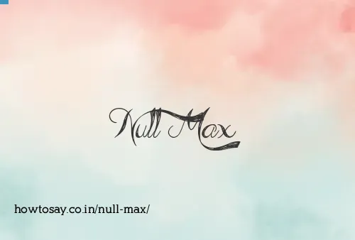 Null Max