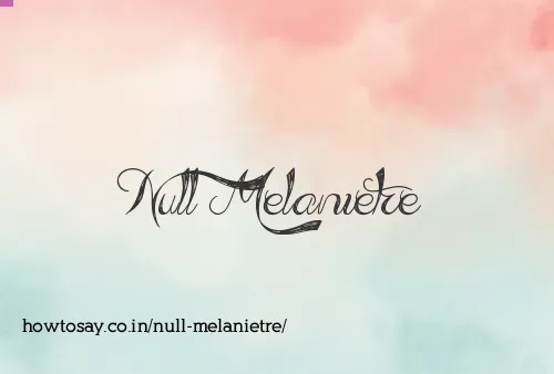 Null Melanietre