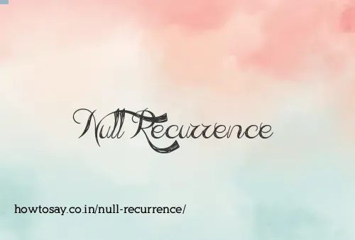 Null Recurrence