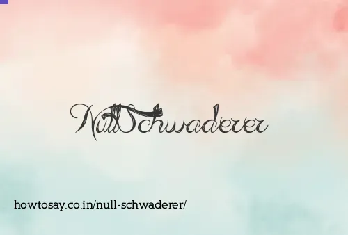 Null Schwaderer