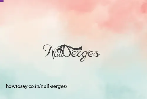 Null Serges