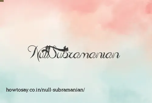 Null Subramanian