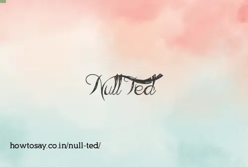 Null Ted