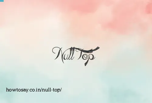 Null Top
