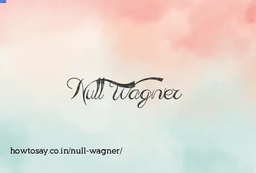 Null Wagner