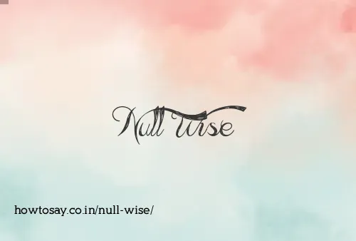 Null Wise