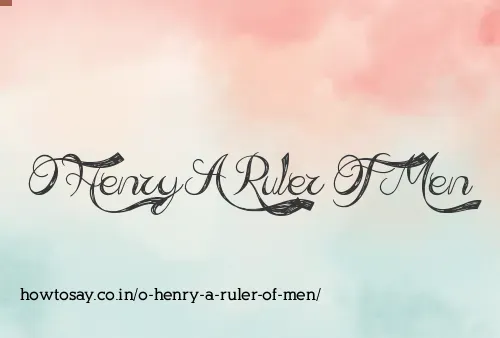 O Henry A Ruler Of Men