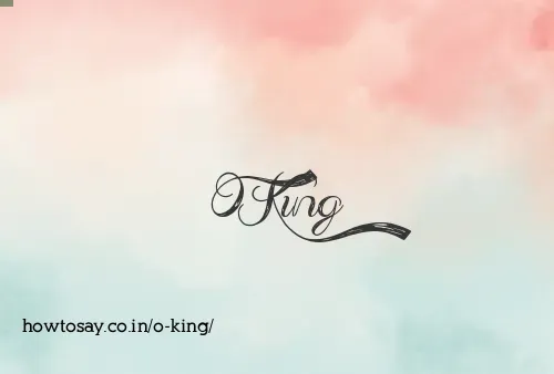 O King