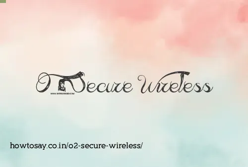 O2 Secure Wireless