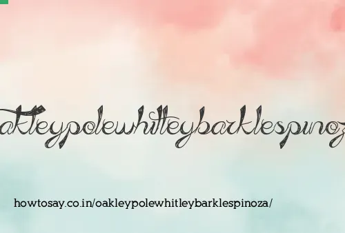 Oakleypolewhitleybarklespinoza