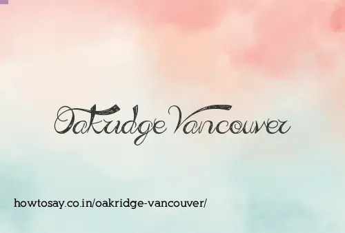 Oakridge Vancouver