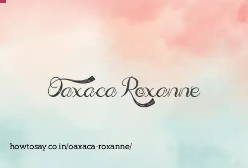 Oaxaca Roxanne