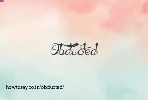 Obducted