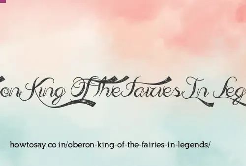 Oberon King Of The Fairies In Legends
