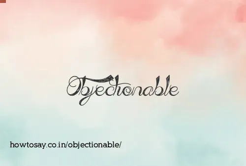 Objectionable
