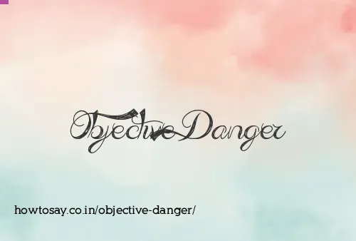 Objective Danger