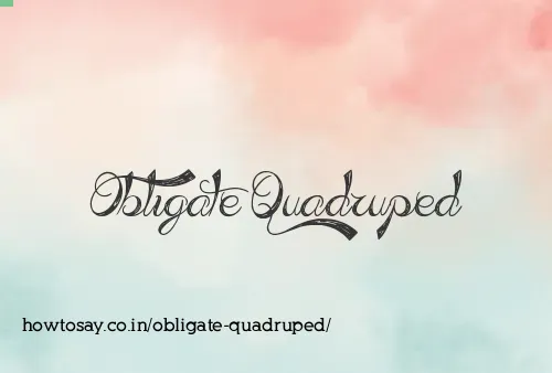 Obligate Quadruped