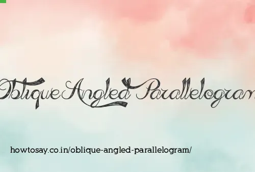 Oblique Angled Parallelogram