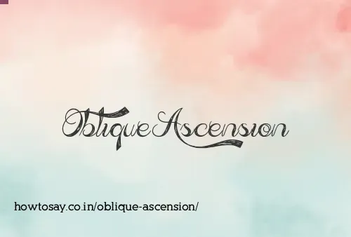 Oblique Ascension