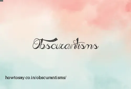 Obscurantisms
