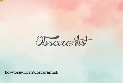 Obscurantist