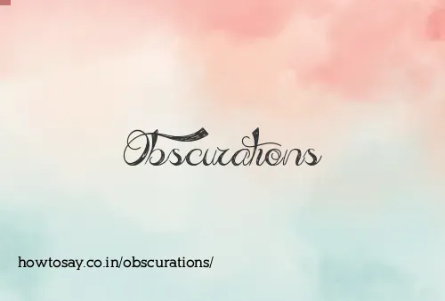 Obscurations