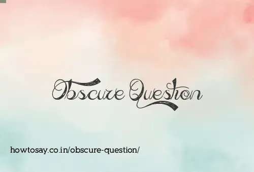 Obscure Question