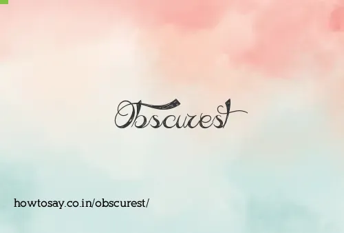 Obscurest