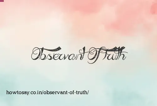 Observant Of Truth