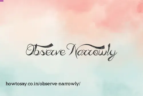 Observe Narrowly