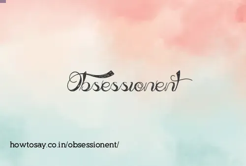Obsessionent