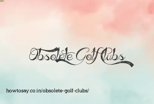 Obsolete Golf Clubs