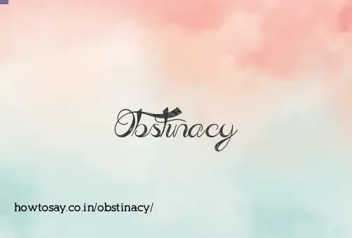 Obstinacy