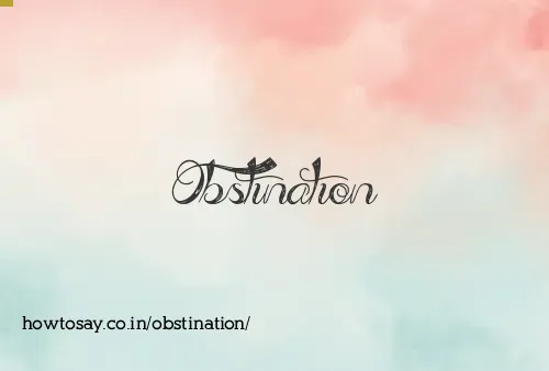 Obstination