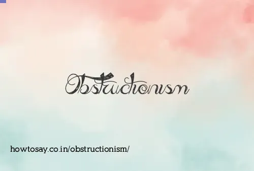 Obstructionism