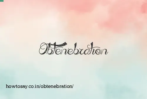 Obtenebration