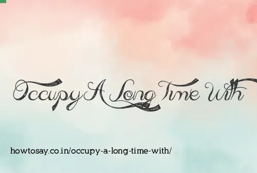 Occupy A Long Time With