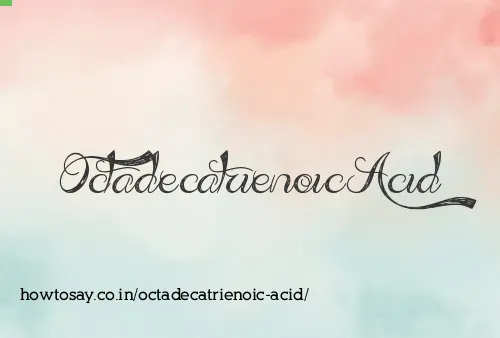 Octadecatrienoic Acid