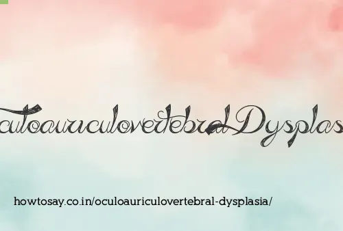 Oculoauriculovertebral Dysplasia