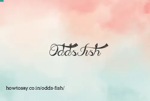 Odds Fish