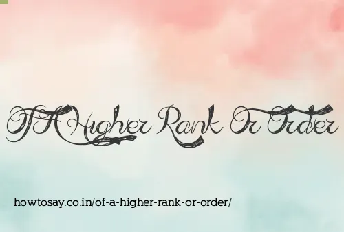 Of A Higher Rank Or Order