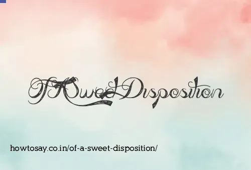 Of A Sweet Disposition