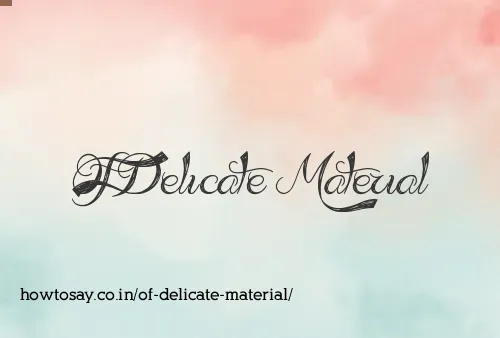 Of Delicate Material