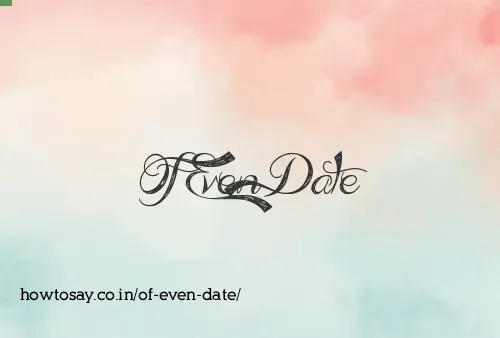 Of Even Date