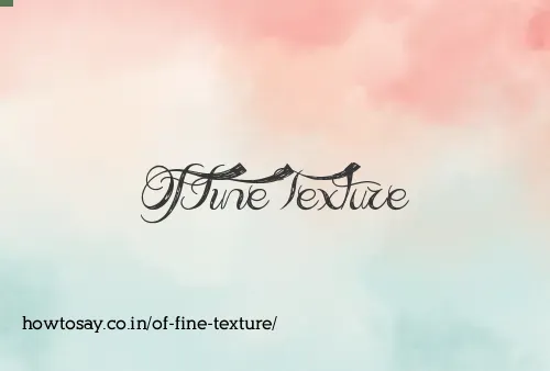 Of Fine Texture