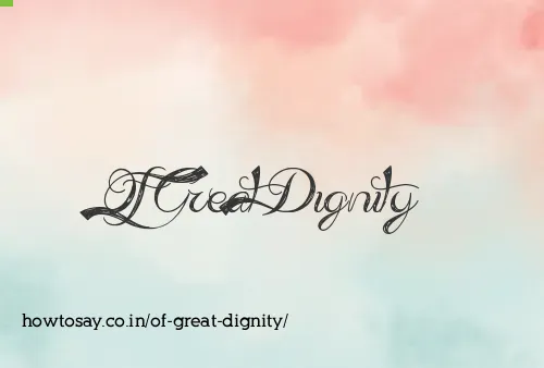 Of Great Dignity